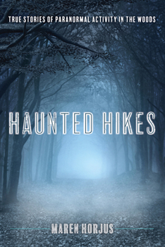 Paperback Haunted Hikes: Real Life Stories of Paranormal Activity in the Woods Book