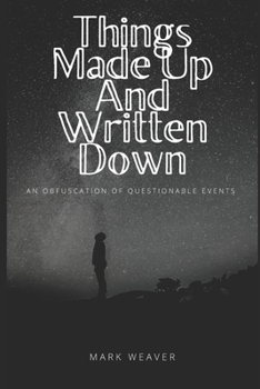 Paperback Things Made Up And Written Down: An Obfuscation Of Questionable Events Book