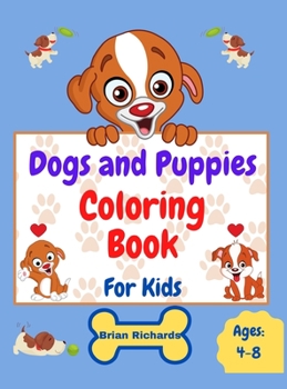 Hardcover Dogs And Puppies Coloring Book For Kids: Amazing Coloring with Easy, LARGE, Cute, Unique and High-Quality Images For Boys, Girls, Preschool and Kinder Book