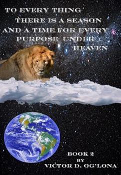 Paperback To Everything There is a Season And a Time to Every Purpose Under Heaven!: Book 2 fo 2 Book