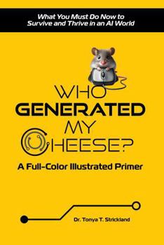 Paperback Who Generated My Cheese?: What You Must Do Now to Survive and Thrive in an AI World—A Full-Color Illustrated Primer Book