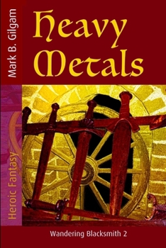 Heavy Metals (Wandering Blacksmith) - Book #2 of the Wandering Blacksmith