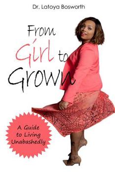 Paperback From Girl to Grown... A Guide to Living Unabashedly Book