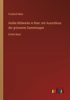 Paperback Antike Bildwerke in Rom: mit Ausschluss der grösseren Sammlungen: Dritter Band [German] Book