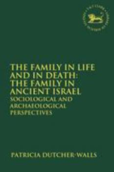 Paperback The Family in Life and in Death: The Family in Ancient Israel: Sociological and Archaeological Perspectives Book