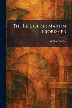 The Life of Sir Martin Frobisher