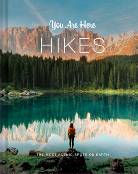 Hardcover You Are Here: Hikes: The Most Scenic Spots on Earth Book