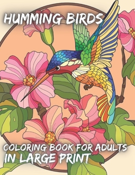 Paperback Humming Birds Coloring Book For Adults In Large Print: Colorful Birds Of North America: Hummingbirds: Simple Yet Beautiful Mindful Bird Designs For Pe Book