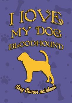 Paperback I Love My Dog Bloodhound - Dog Owner Notebook: Doggy Style Designed Pages for Dog Owner's to Note Training Log and Daily Adventures. Book