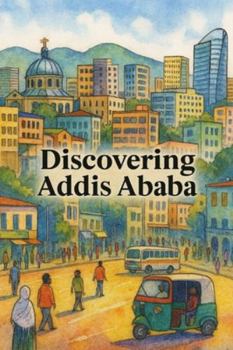 Discovering Addis Ababa (Discovering the world)