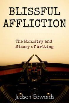 Paperback Blissful Affliction: The Ministry and Misery of Writing Book