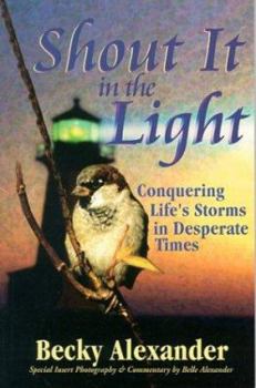 Paperback Shout It in the Light: Conquering Life's Storms in Desperate Times Book