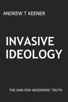 Paperback Invasive Ideology: The War for Hegemonic Truth Book