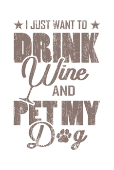 I Just Want To Drink Wine And Pet My Dog: Wein Geschenk Für Weinliebhaber Und Weintrinker Dina5 Blanko Notizbuch Tagebuch Planer Notizblock Kladde Journal Malheft Strazze
