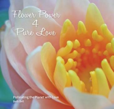 Hardcover Flower Power 4 Pure Love: Pollinating the Planet with Love Book