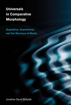 Hardcover Universals in Comparative Morphology: Suppletion, Superlatives, and the Structure of Words Book