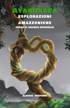 Paperback Ayahuasca: Esplorazioni amazzoniche verso il Grande Risveglio [Italian] Book