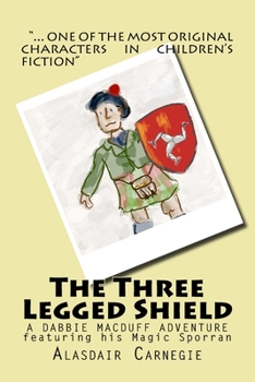 Paperback The Three Legged Shield: A new adventure featuring Dabbie MacDuff and his Magic Sporran Book