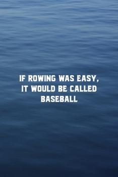 If Rowing Was Easy It Would Be Called Baseball: All Purpose 6x9 Blank Lined Notebook Journal Way Better Than A Card Trendy Unique Gift Blue Texture Rowing