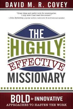 Paperback The Highly Effective Missionary: Bold & Innovative Approaches to Hasten the Work Book