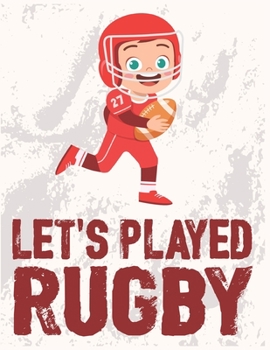 Let's Played Rugby: Rugby Journal for journaling Rugby sport Notebook 110 pages 8.5x11 inches | Gift for rugby players men and woman| ball sport book