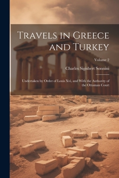 Paperback Travels in Greece and Turkey: Undertaken by Order of Louis Xvi, and With the Authority of the Ottoman Court; Volume 2 Book