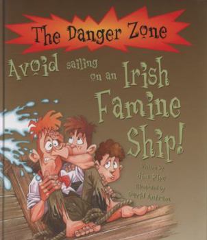You Wouldn't Want to Sail on an Irish Famine Ship!: A Trip Across the Atlantic You'd Rather Not Make (You Wouldn't Want to)