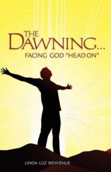 Paperback The Dawning: Facing God Head on Book