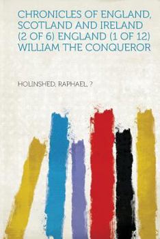 Chronicles of England, Scotland and Ireland (2 of 6) England (1 of 12) William the Conqueror - Book #1 of the Chronicles of England, Scotland and Ireland, Volume 2