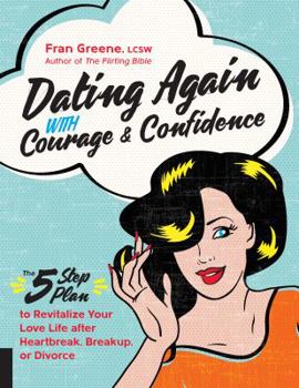 Paperback Dating Again with Courage and Confidence: The Five-Step Plan to Revitalize Your Love Life After Heartbreak, Breakup, or Divorce Book
