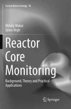 Paperback Reactor Core Monitoring: Background, Theory and Practical Applications Book