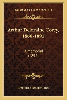 Paperback Arthur Deloraine Corey, 1866-1891: A Memorial (1892) Book