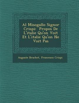 Paperback Al Misogallo Signor Crispi: Propos de L'Italie Qu'on Voit Et L'Italie Qu'on Ne Voit Pas [French] Book