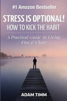 Paperback Stress is Optional!: How to Kick the Habit - A Practical Guide to Living Free & Clear Book