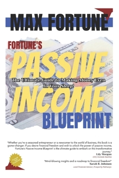 Paperback Fortune's Passive Income Blueprint: The Ultimate Guide to Making Money Even In Your Sleep! Book