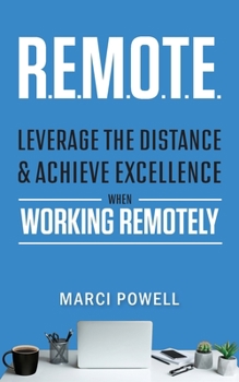 Paperback R.E.M.O.T.E.: Leverage the Distance and Achieve Excellence When Working Remotely Book
