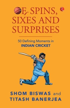 Paperback Of Spins, Sixes and Surprises: 50 Defining Moments in Indian Cricket Book