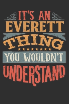 Paperback It's An Everett You Wouldn't Understand: Want To Create An Emotional Moment For A Everett Family Member ? Show The Everett's You Care With This Person Book