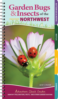 Spiral-bound Garden Bugs & Insects of the Northwest: Identify Pollinators, Pests, and Other Garden Visitors Book