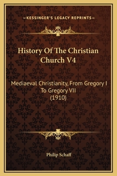 Hardcover History Of The Christian Church V4: Mediaeval Christianity, From Gregory I To Gregory VII (1910) Book