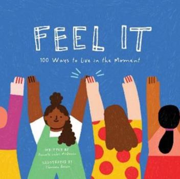 Hardcover Feel It: 100 Ways to Live in the Moment Book