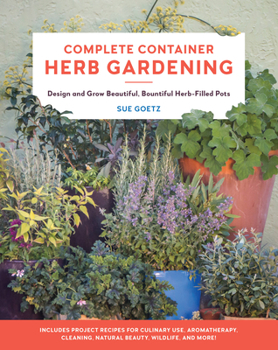 Paperback Complete Container Herb Gardening: Design and Grow Beautiful, Bountiful Herb-Filled Pots Book