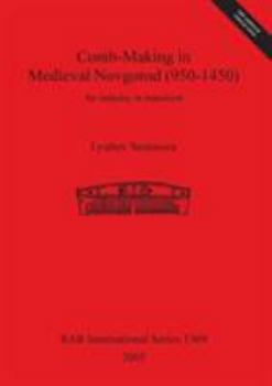 Comb-Making in Medieval Novgorod (950-1450: An Industry in Transition (Bar International)