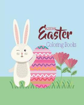 Kids Easter Coloring Books: Big Easter Coloring Pages Activity Book for Kids, Children. 32 Pages Art Images of Eggs, Basket, Rabbit, Balloons. Ide