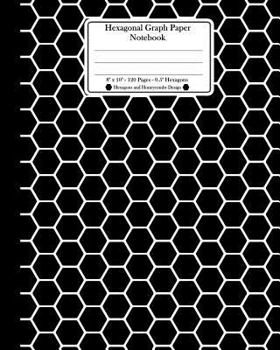 Paperback Hexagonal Graph Paper Notebook. 8" x 10". 120 Pages. 0.5" Hexagons: Hexagons and Honeycombs Design Book