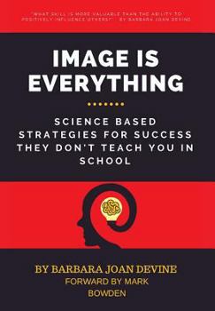 Hardcover Image is Everything: Science Based Strategies for Success They Don't Teach You In School Book