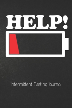 Paperback HELP! Intermittent Fasting Journal: The Ultimate Intermittent Fasting 101 Journal. Makes a Great Essential for Proven Weight Loss Results: Combined Wi Book