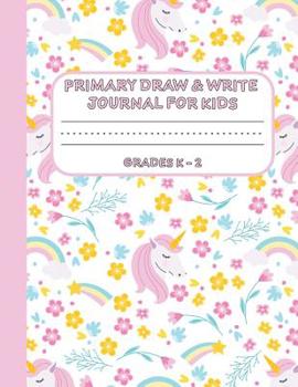 Primary Draw & Write Journal for Kids Grades K-2: Cute Unicorn Notebook - Storybook - Diary for girls, 8.5 x 11 110 pages