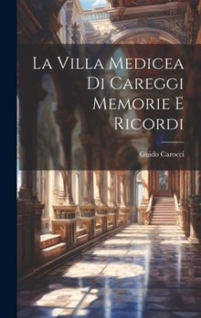 La Villa Medicea di Careggi Memorie e Ricordi (Italian Edition)