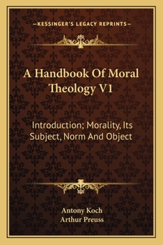 Paperback A Handbook Of Moral Theology V1: Introduction; Morality, Its Subject, Norm And Object Book